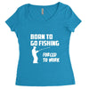 born to go fishing forced to work mens funny Women's Triblend Scoop T-shirt