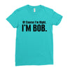 of course i'm right i'm bob Ladies Fitted T-Shirt