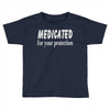 medicated for your protection (2) Toddler T-shirt