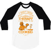 I Don't Need Therapy Just to Do Cooking 3/4 Sleeve Shirt