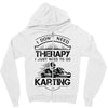 I Don't Need Therapy Just to Do Karting Zipper Hoodie