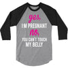Yes I Am Pregnant No You Can't Touch My Belly 3/4 Sleeve Shirt