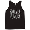 forever hungry Tank Top