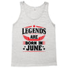 Legends Are Born In June Tank Top