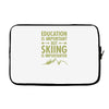 education is important but skiing is importanter Laptop sleeve