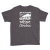 we're gonna have the hap hap happiest christmas Youth Tee