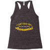 can't hear you too busy being awesome Racerback Tank