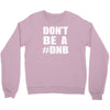 don't be a dnb Crewneck Sweatshirt