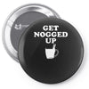 get nogged up funny Pin-back button