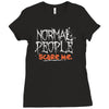normal people scare me Ladies Fitted T-Shirt
