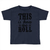 this is how we roll Toddler T-shirt