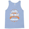 All Men Created Equal But The Best Born In February Tank Top