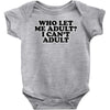 who let me adult, i can't adult Baby Onesie