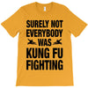 Surely Not Everybody Was Kung Fu Fighting T-Shirt