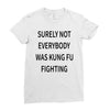surely not everybody was kung fu fighting Ladies Fitted T-Shirt