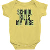 school kills my vibe Baby Onesie