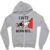 i hate mornings Zipper Hoodie