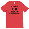 it took me 60 years T-Shirt