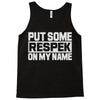 put some respek on my name Tank Top