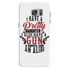 I Have A Pretty Daughter I Also Have A Gun A Shovel And An Alibi Samsung Galaxy S7