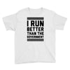 i run better than gorvernment Youth Tee