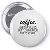 coffee one cuo will do Pin-back button