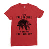 Why Fall In Love If You Can Fall Aslepp Ladies Fitted T-Shirt