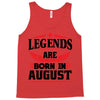 Legends Are Born In August Tank Top
