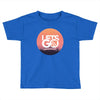Lets Go Toddler T-shirt