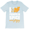 I Love Pumpkin Spice Everything T-Shirt