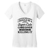 i never dreamed i would be a super cute caregiver but here i am killin Women's V-Neck T-Shirt