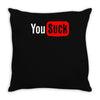 you suck Throw Pillow