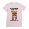 be the person your dog thinks you are Ladies Fitted T-Shirt