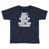 don't worry about me worry about your eyebrows Toddler T-shirt