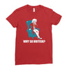 why so british Ladies Fitted T-Shirt