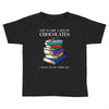 life is like a box of chocolates i want to eat them all Toddler T-shirt