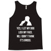 yes, i let my dog lick my face Tank Top