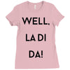 well, la di da Ladies Fitted T-Shirt
