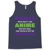 people who don't like anime are not real and should not be trusted Tank Top