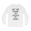 Get Me Drunk And Enjoy The Show Long Sleeve Shirts