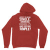 being single drinking doubles seeing triple Hoodie