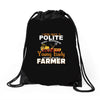 I Was Once A Polite Well Mannered Young Lady And The I Became A Farmer Drawstring Bags