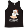 santa is coming Tank Top