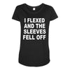 i flexed and the sleeves fell off Maternity Scoop Neck T-shirt