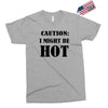 caution i might be hot Exclusive T-shirt