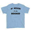 my weekend is all booked (2) Youth Tee