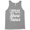 i break out into show tunes Tank Top