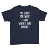 i'm sorry when i was hungry Youth Tee