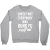 Surely Not Everybody Was Kung Fu Fighting Crewneck Sweatshirt