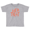 her treat Toddler T-shirt